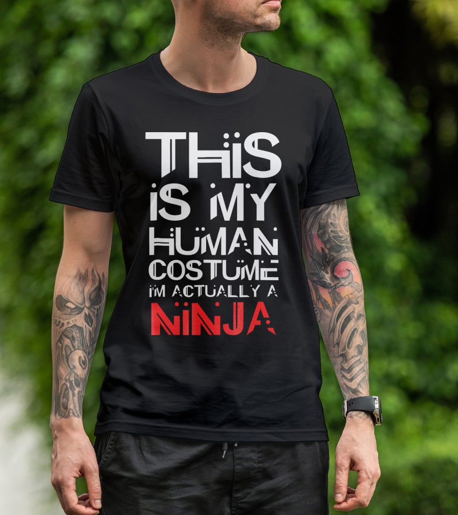 This Is My Human Costume I'm Actually A Ninja T-Shirt