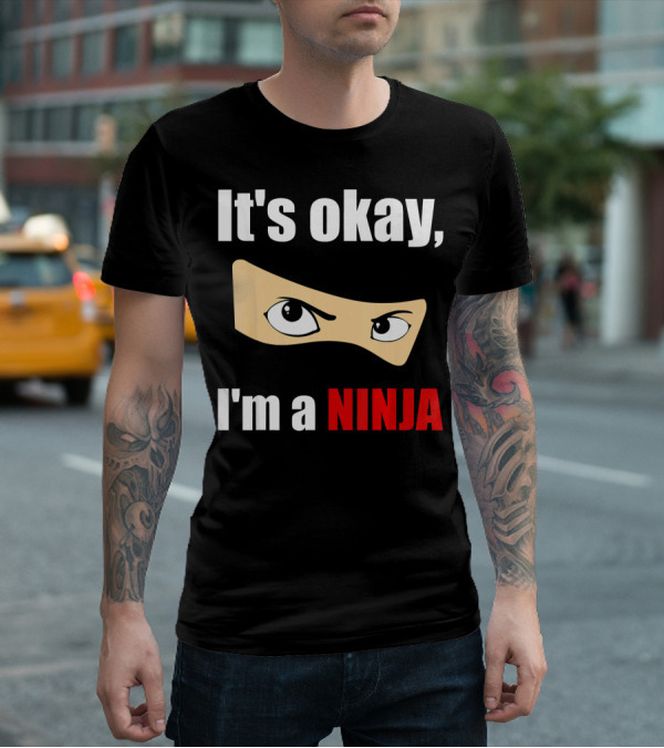 It's Okay I'm A Ninja Eyes Mask Text Humor T-Shirt