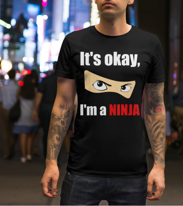 It's Okay I'm A Ninja Eyes Mask Text Humor T-Shirt