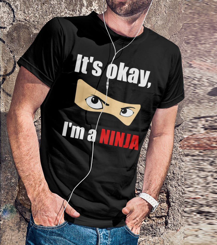 It's Okay I'm A Ninja Eyes Mask Text Humor T-Shirt