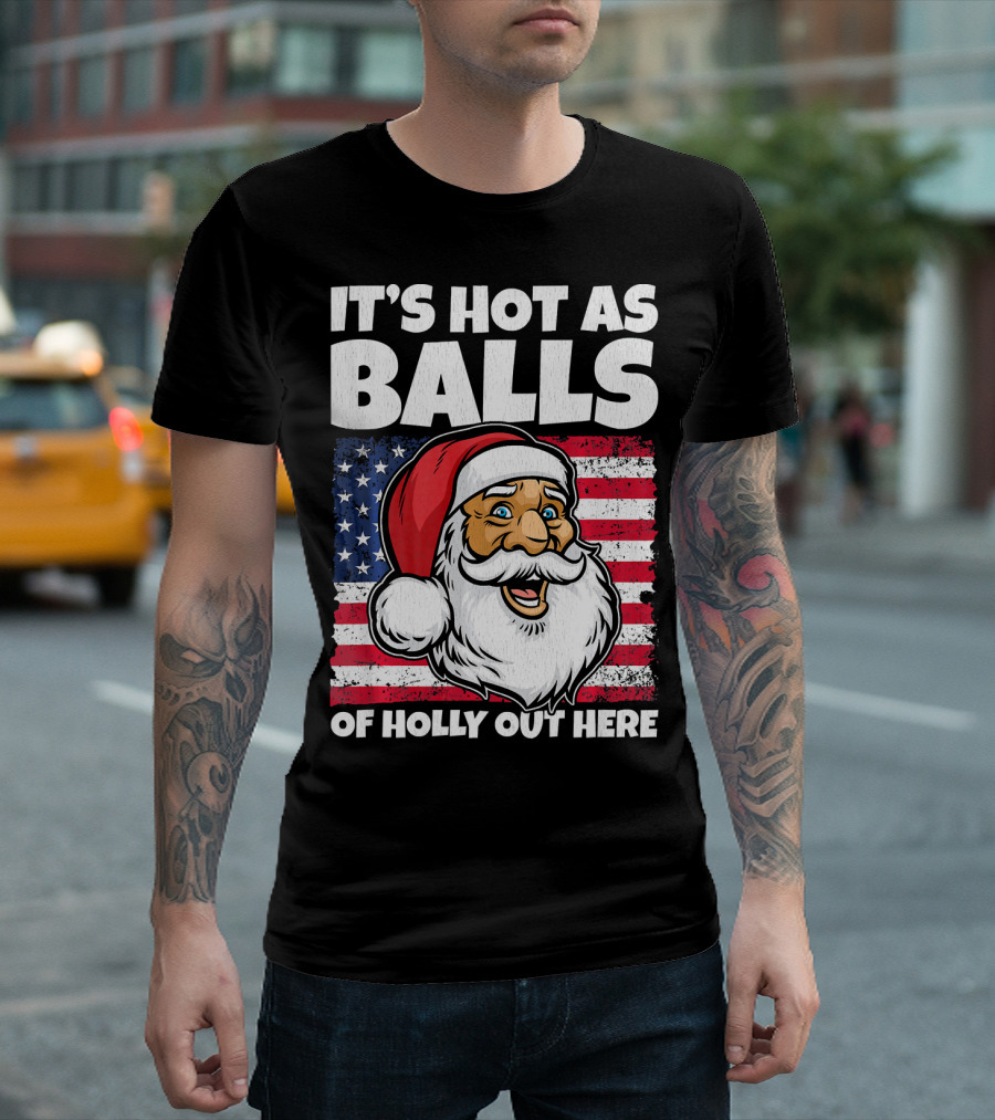 It’s Hot As Balls Santa American Flag Of Holly Out Here T-Shirt