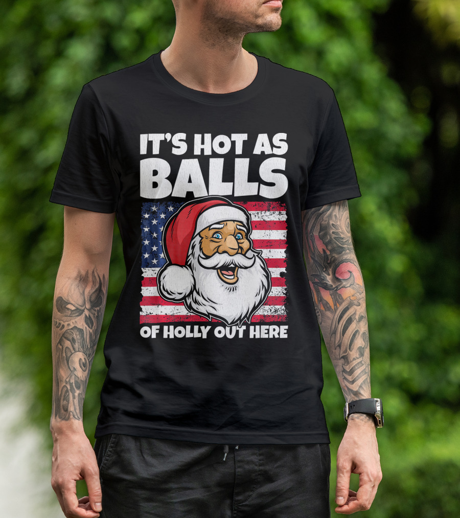It’s Hot As Balls Santa American Flag Of Holly Out Here T-Shirt