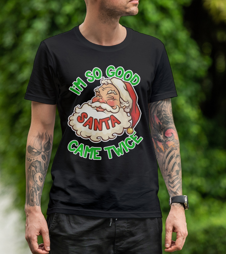 I'm So Good Santa Came Twice Santa Cam T-Shirt