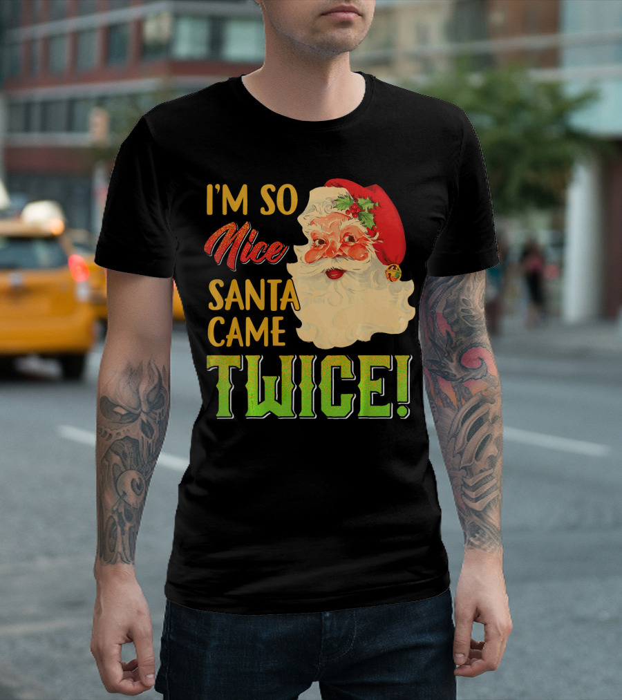 I'm So Nice Santa Came Twice T-Shirt