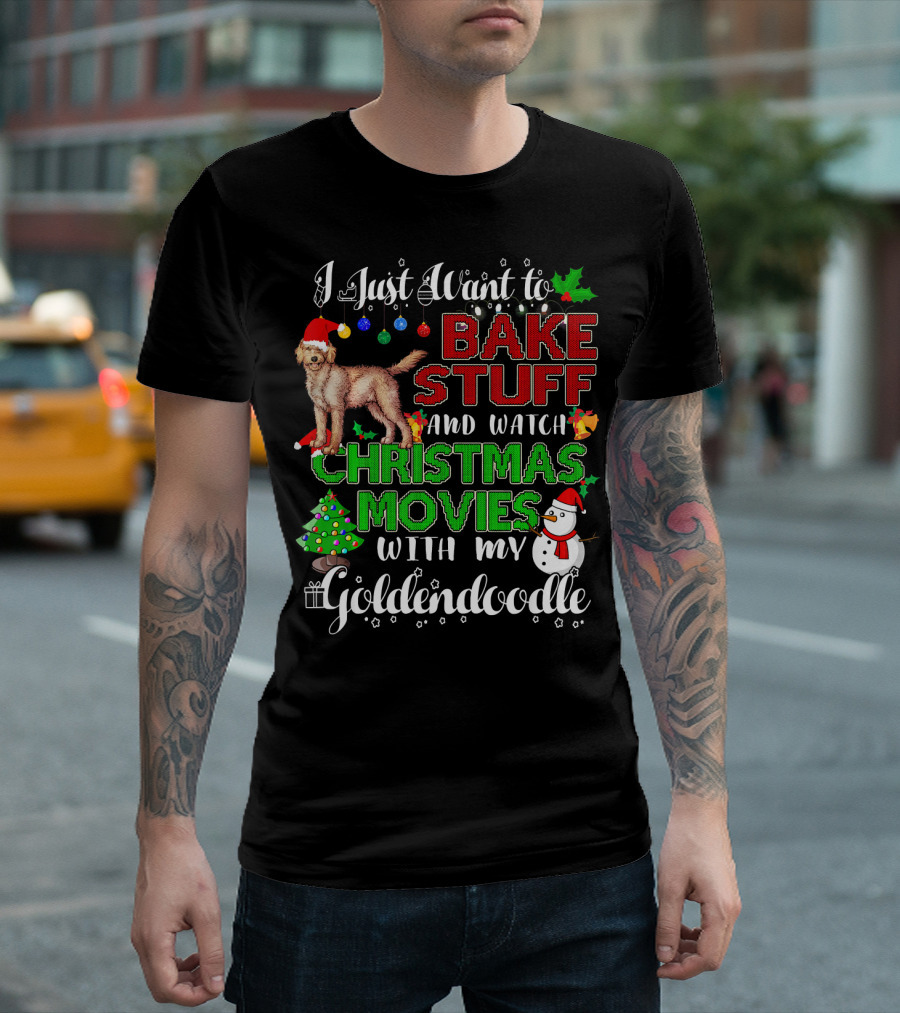 I Just Want To Bake Stuff And Watch Christmas Movies With My Goldendoodle T-Shirt