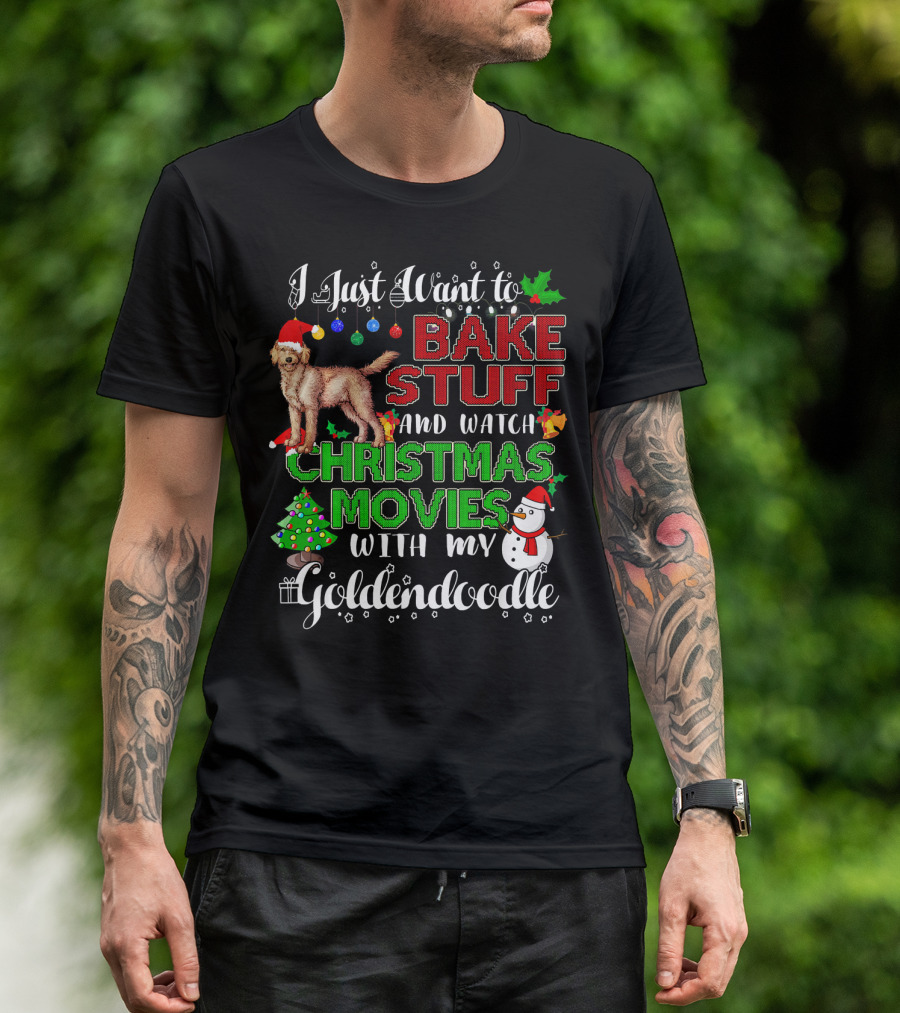 I Just Want To Bake Stuff And Watch Christmas Movies With My Goldendoodle T-Shirt