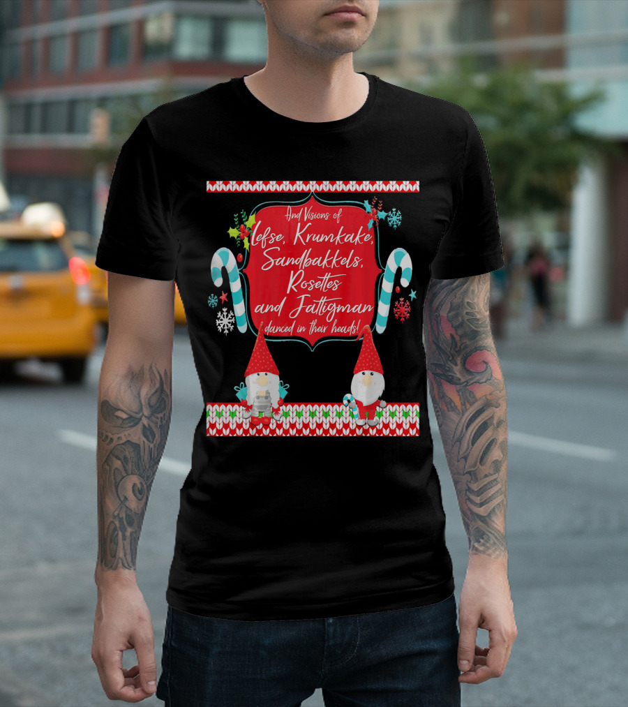 And Visions of Lefse Krumkake Sandbakkels Rosettes and Fattigman Danced in Their Heads Norwegian Nisse T-Shirt