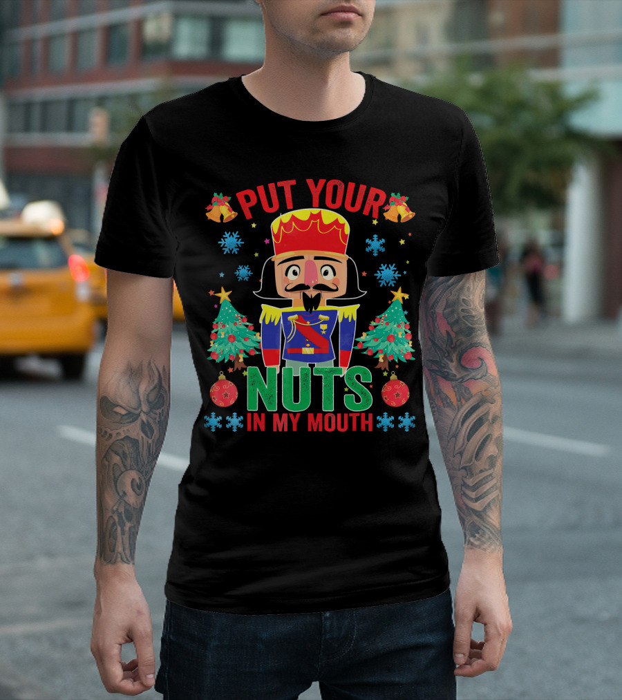 Put Your Nuts In My Mouth Funny Nutcrack Christmas Nutcracker Holiday Humor T-Shirt