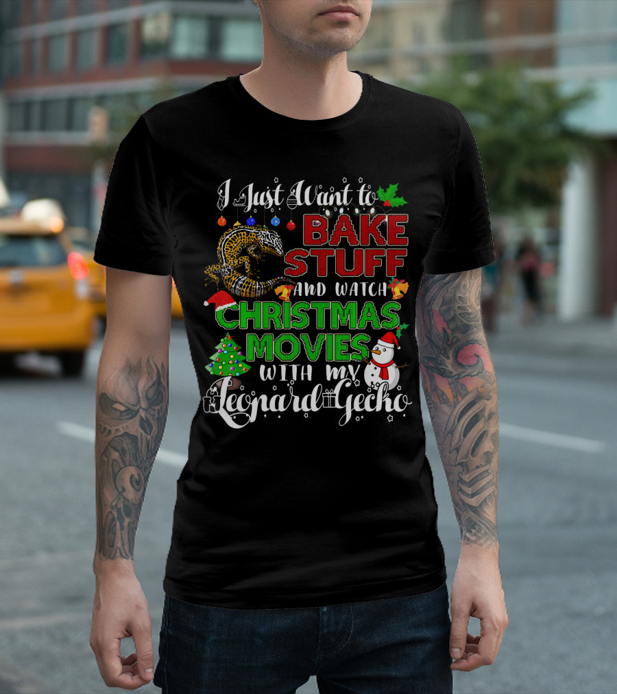 I Just Want To Bake Stuff And Watch Christmas Movies With My Leopard Gecko T-Shirt