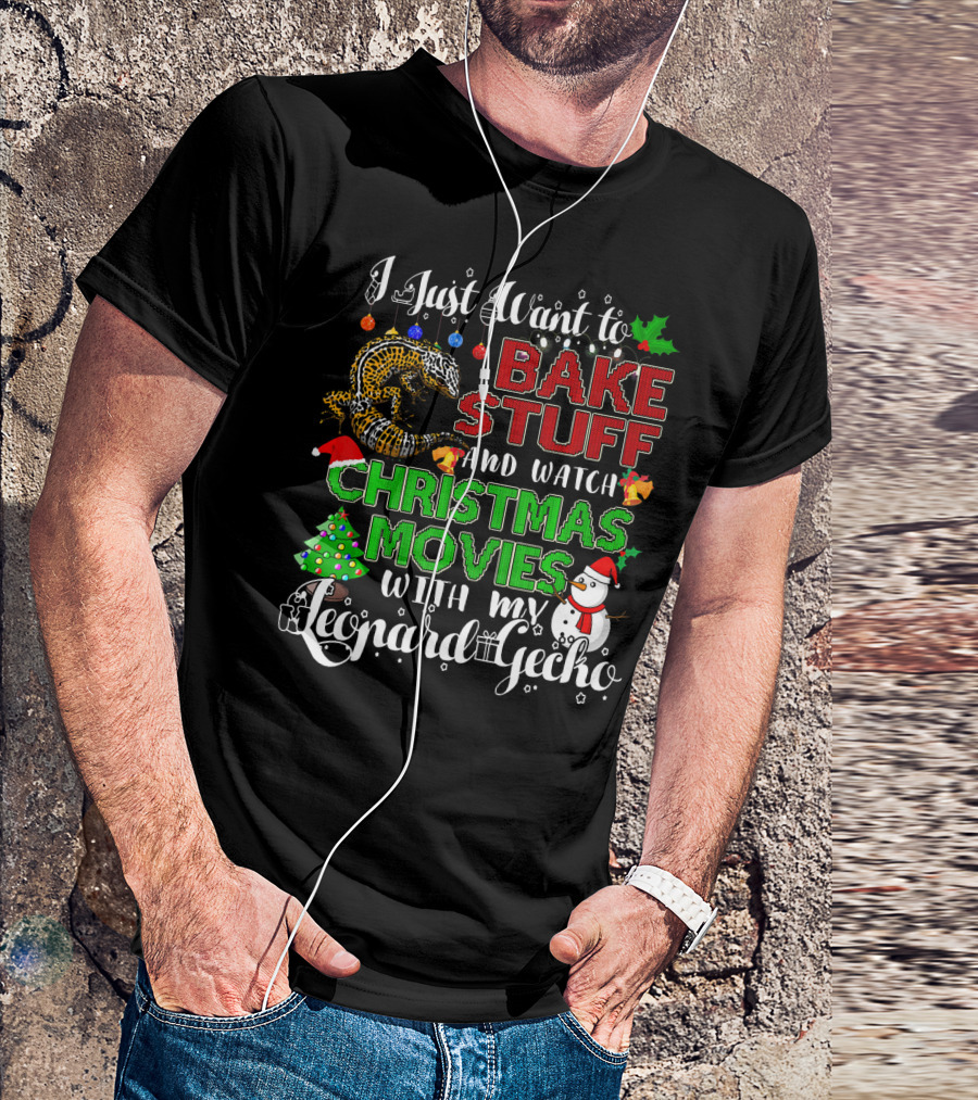 I Just Want To Bake Stuff And Watch Christmas Movies With My Leopard Gecko T-Shirt
