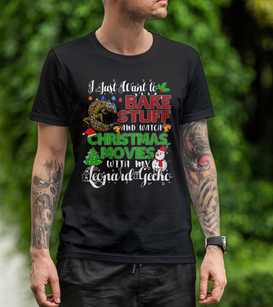 I Just Want To Bake Stuff And Watch Christmas Movies With My Leopard Gecko T-Shirt