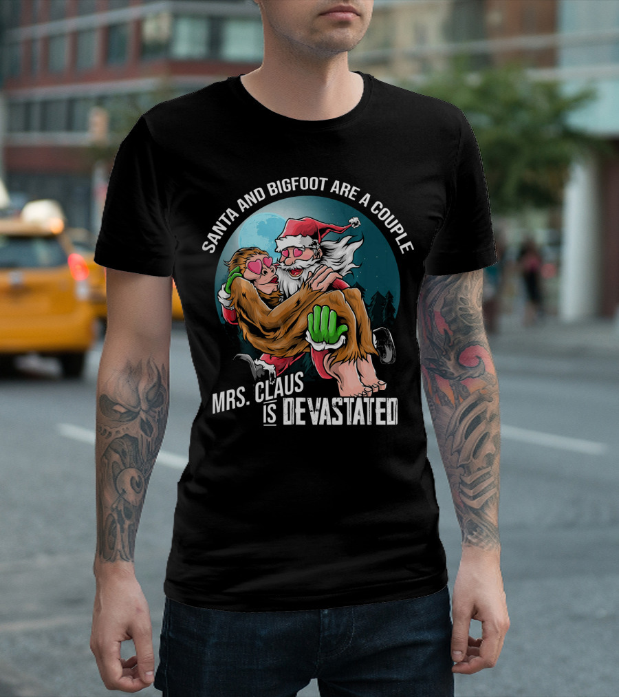 Santa And Bigfoot Are A Couple Mrs. Claus Is Devastated T-Shirt