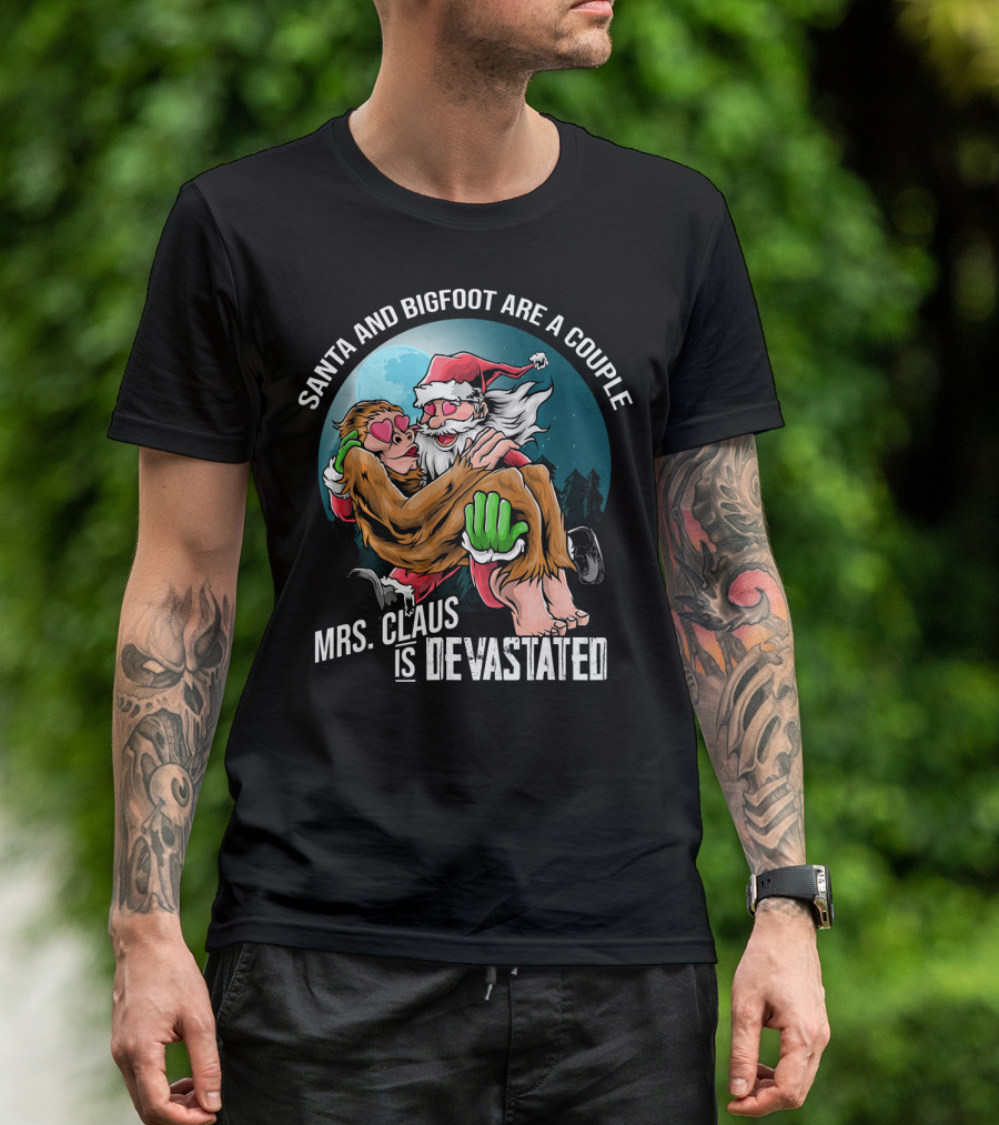 Santa And Bigfoot Are A Couple Mrs. Claus Is Devastated T-Shirt