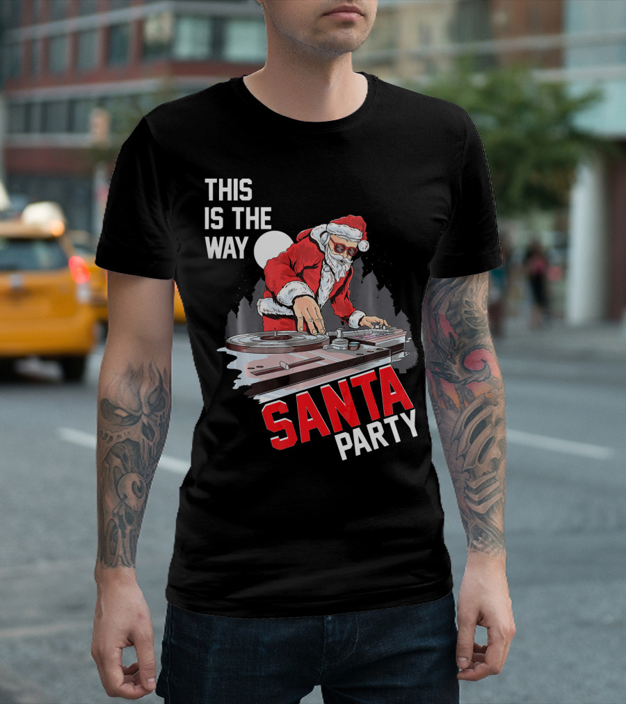 This Is The Way Santa Party DJ Claus T-Shirt
