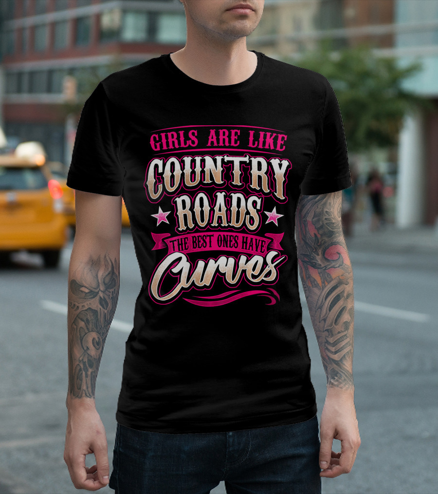 Girls Are Like Country Roads The Best Ones Have Curves T-Shirt