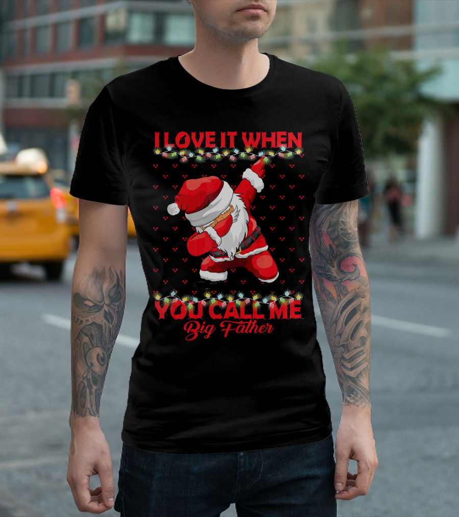 I Love It When You Call Me Big Father Santa Dab Christmas Lights T-Shirt