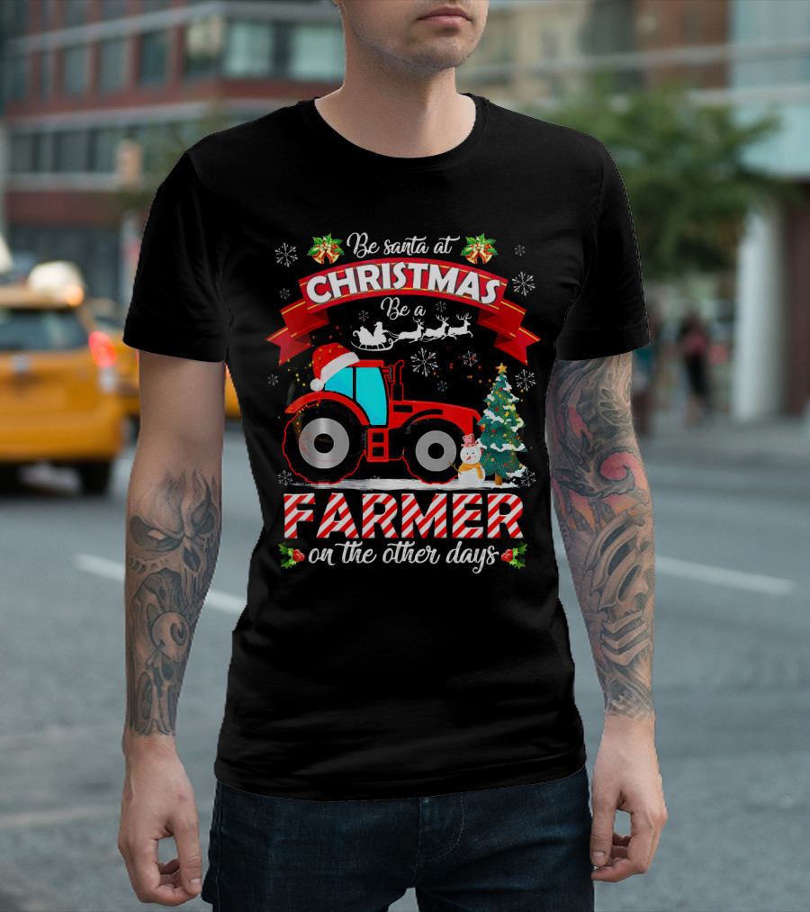Be Santa At Christmas Be A Farmer On The Other Days Tractor Sleigh Snowflakes Tree T-Shirt