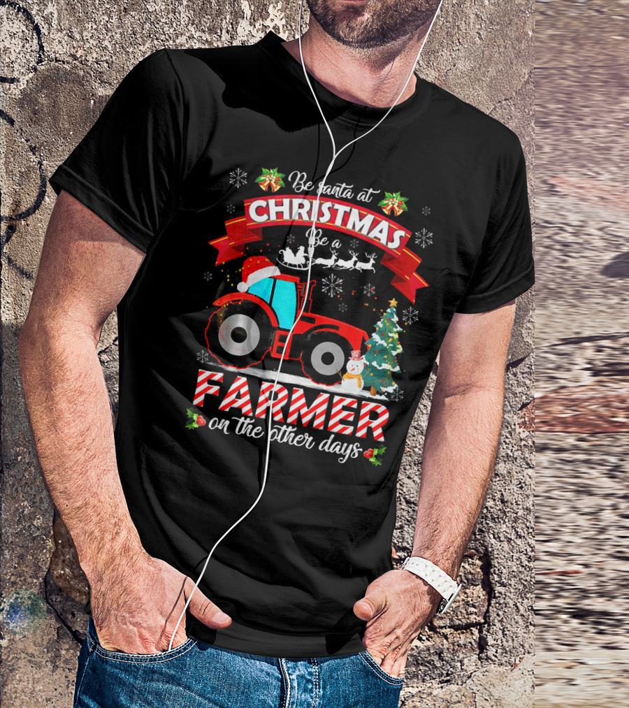 Be Santa At Christmas Be A Farmer On The Other Days Tractor Sleigh Snowflakes Tree T-Shirt
