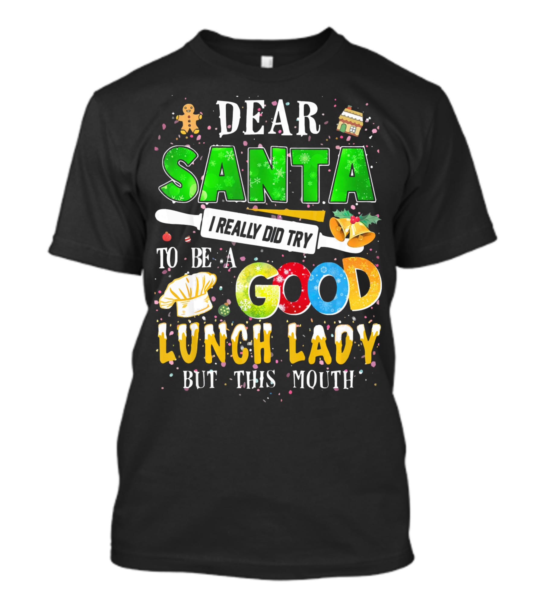 Dear Santa I Really Did Try To Be A Good Lunch Lady But This Mouth T-Shirt