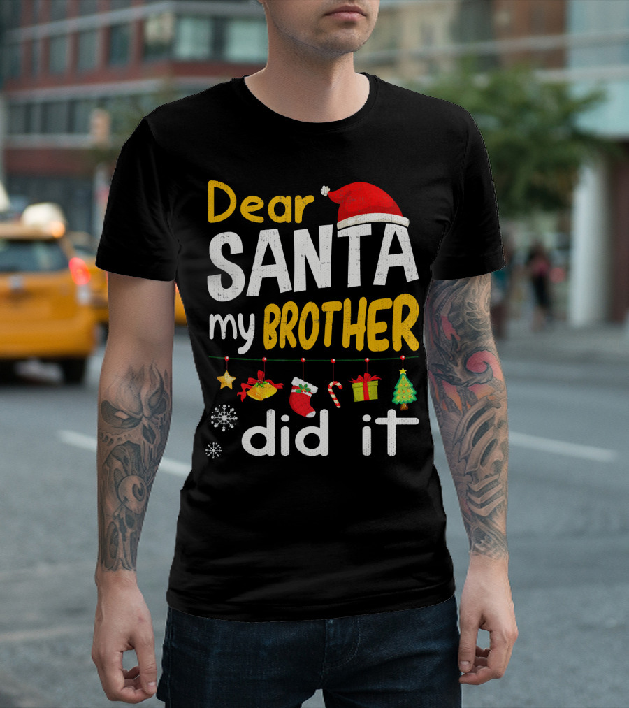 Dear Santa My Brother Did It Christmas Holiday Humor T-Shirt