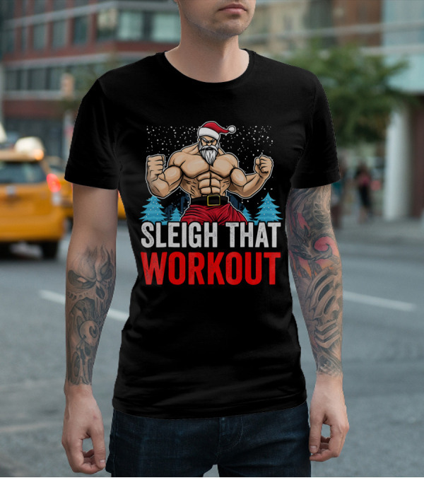 Sleigh That Workout Christmas Santa Fitness Motivation T-Shirt