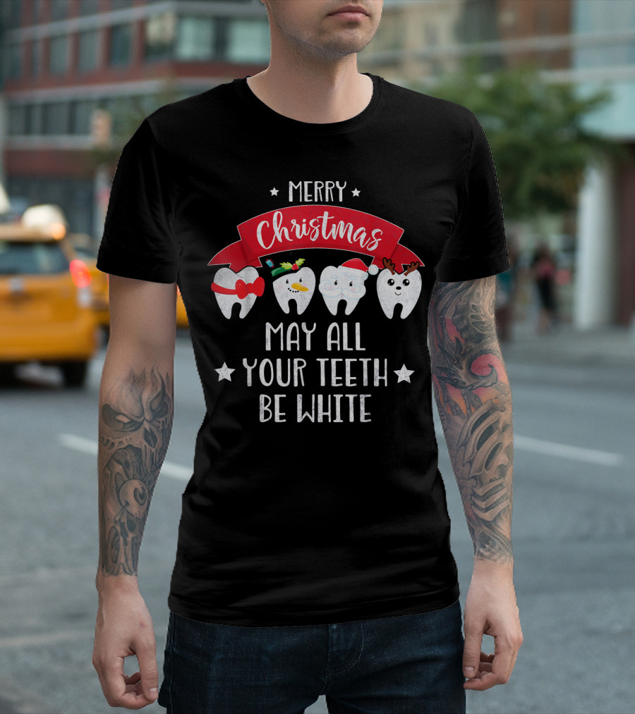 Merry Christmas Funny Dentist May All Your Teeth Be White T-Shirt