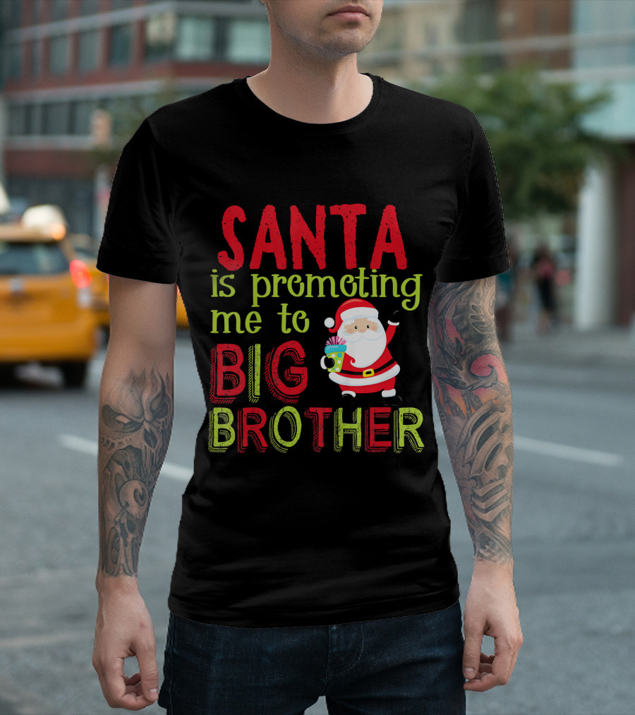 Santa Is Promoting Me To Big Brother Christmas Announcement With Santa Claus T-Shirt