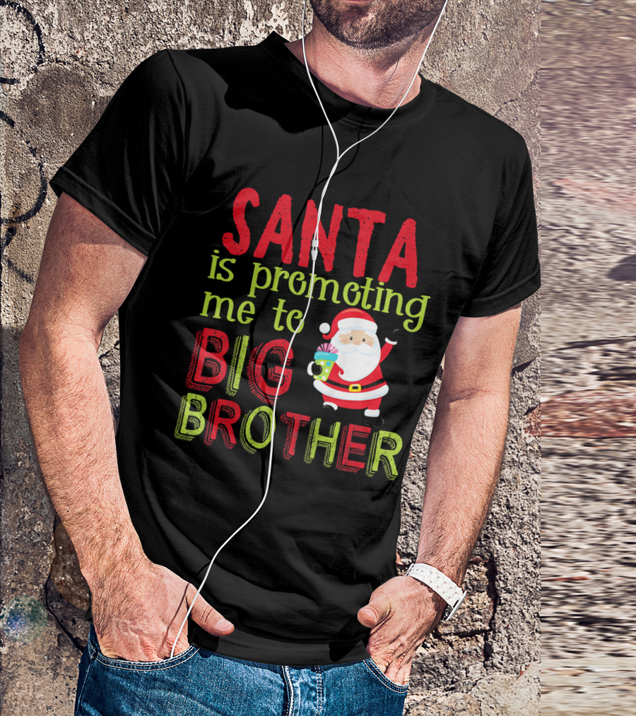 Santa Is Promoting Me To Big Brother Christmas Announcement With Santa Claus T-Shirt