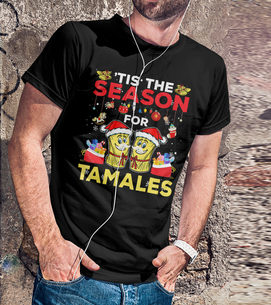 'Tis The Season For Tamales Christmas Mex Santa Hat Festive Holiday Cheer T-Shirt