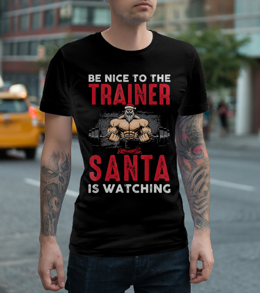 Be Nice to the Trainer Santa Is Watching T-Shirt