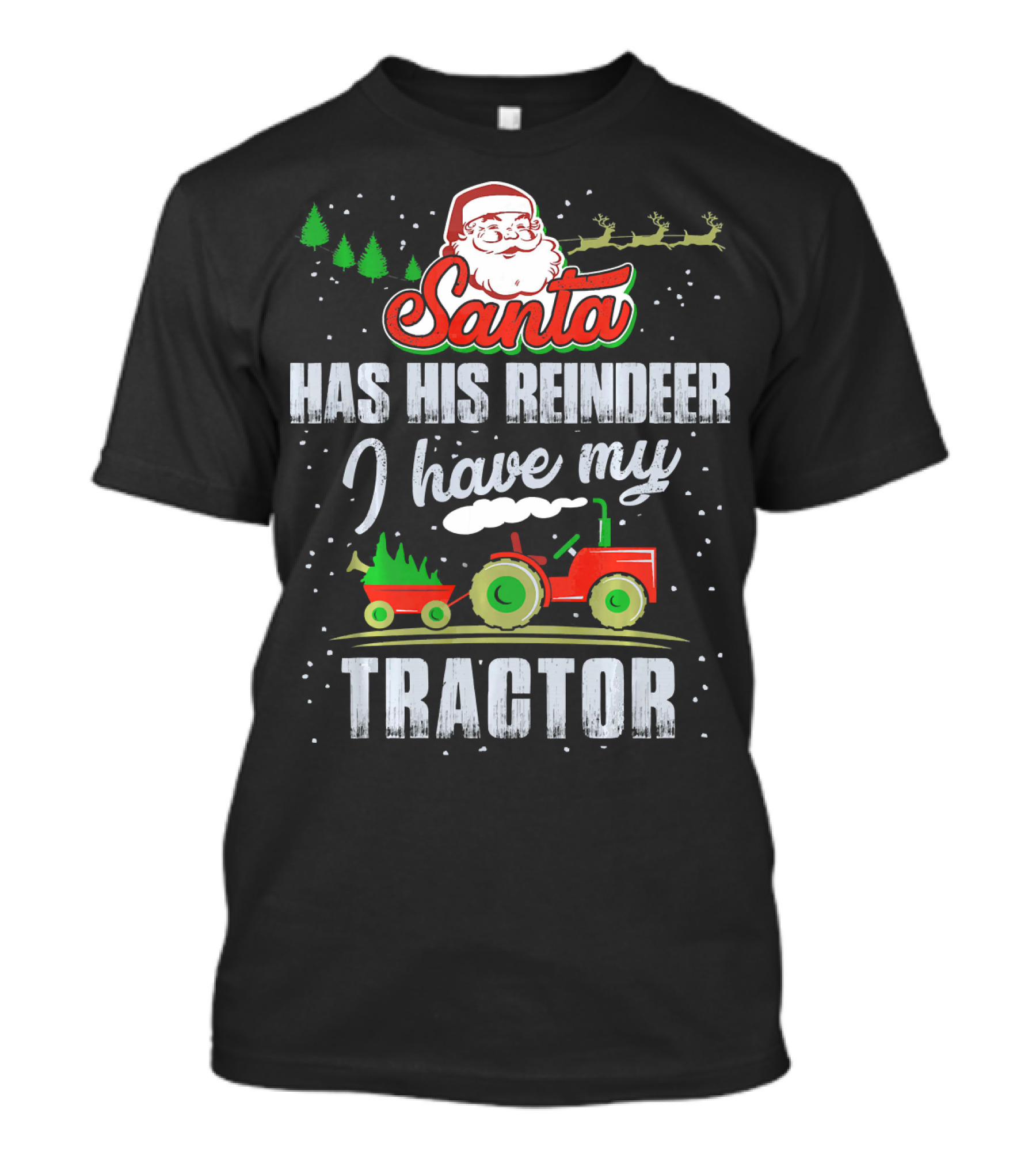 Santa Has His Reindeer I Have My Tractor T-Shirt