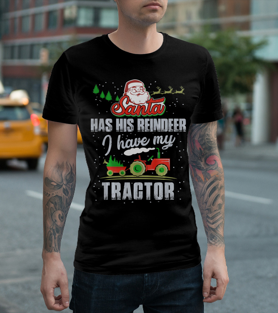 Santa Has His Reindeer I Have My Tractor T-Shirt