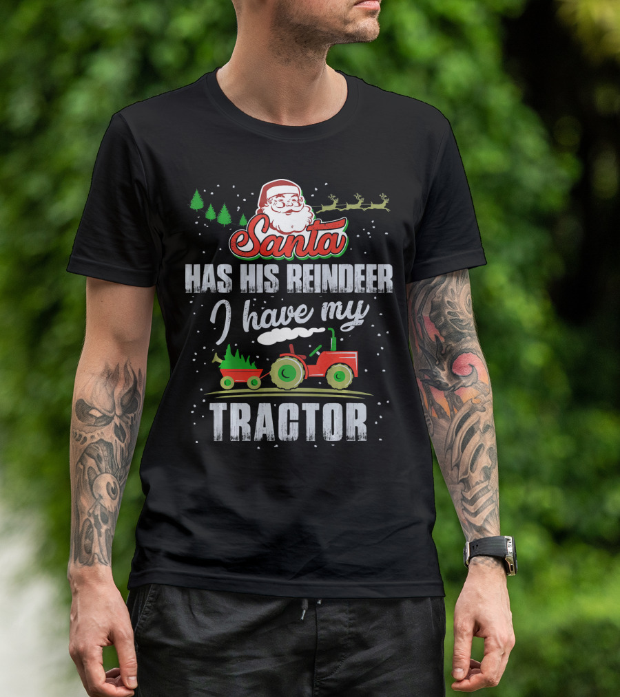 Santa Has His Reindeer I Have My Tractor T-Shirt