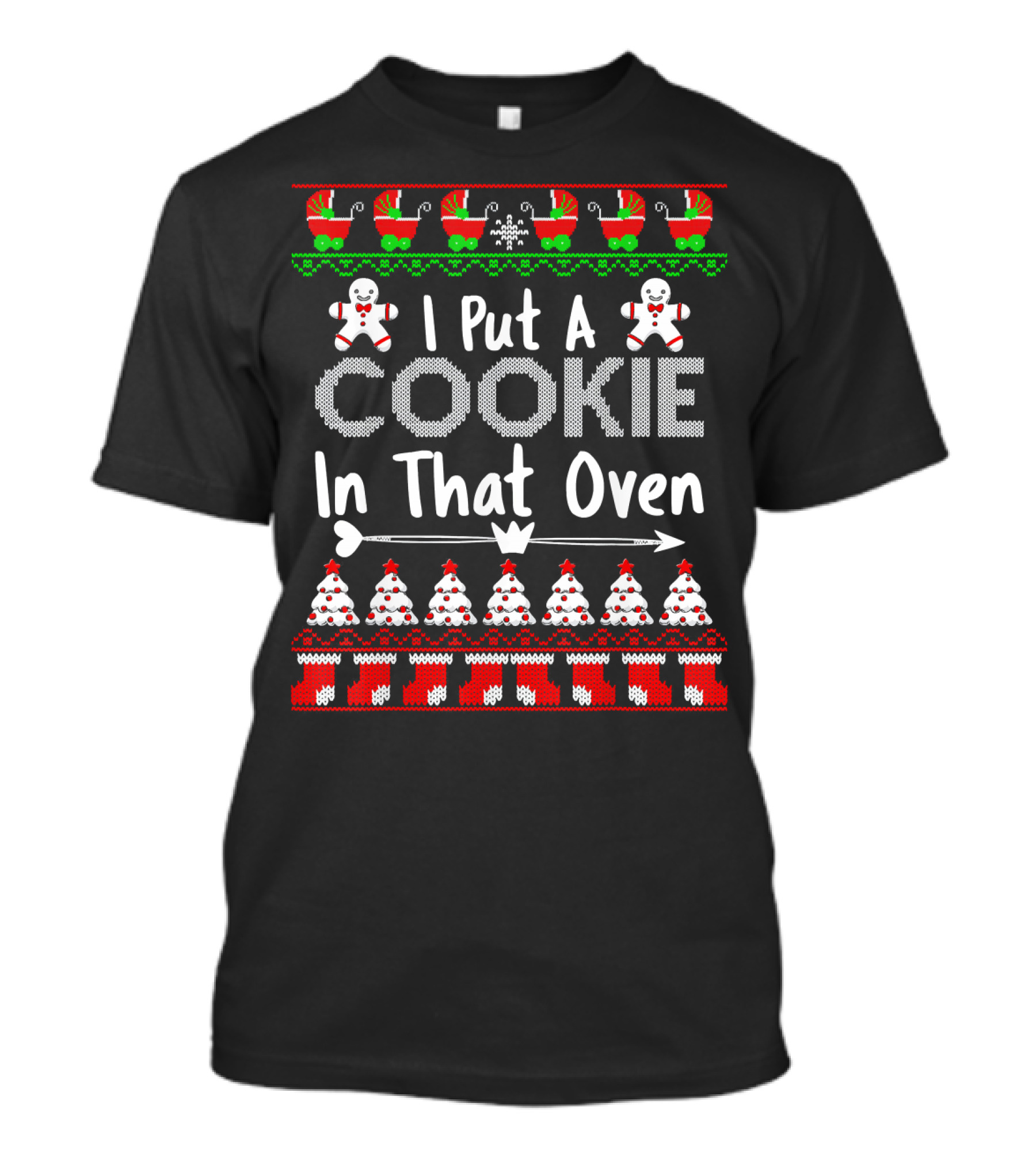 I Put A Cookie In That Oven Gingerbread Christmas T-Shirt