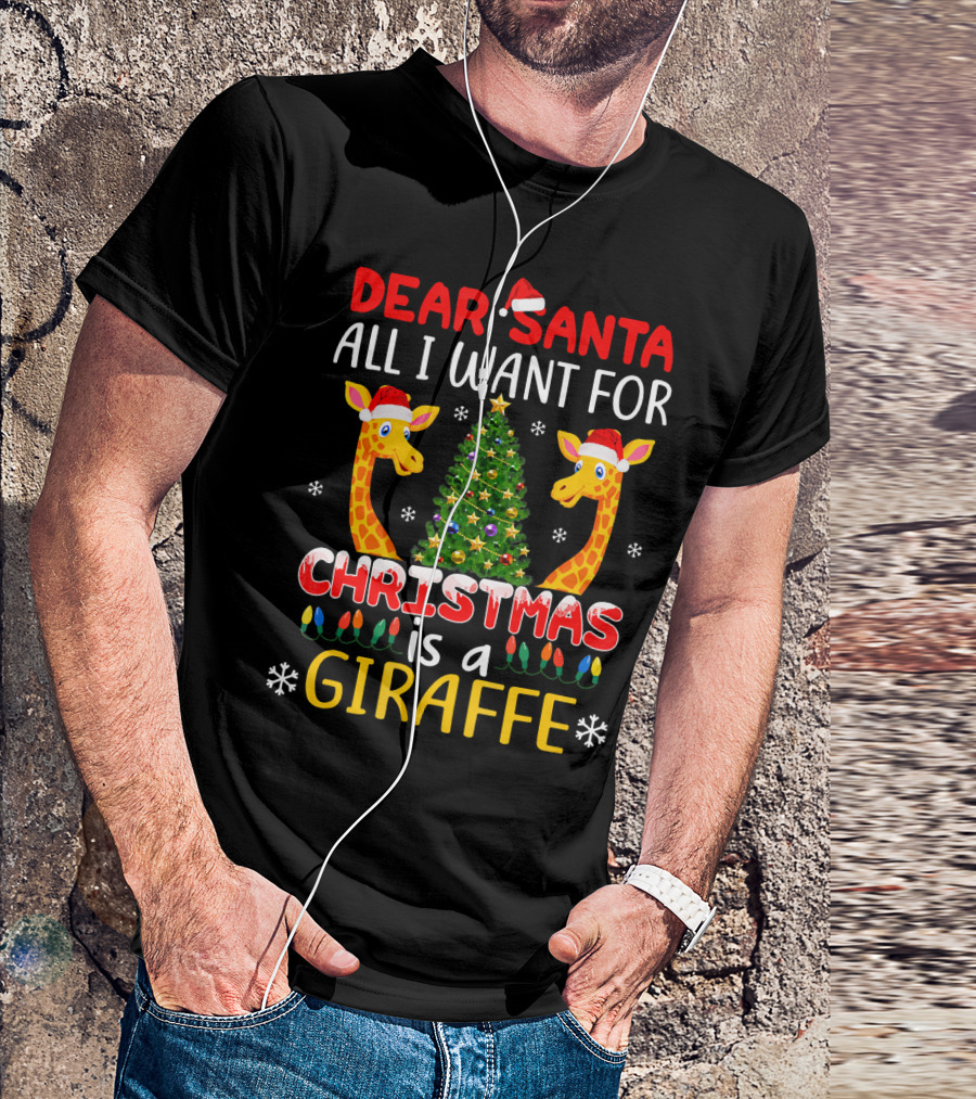 Dear Santa All I Want For Christmas Is A Giraffe With Christmas Tree And Santa Hats T-Shirt