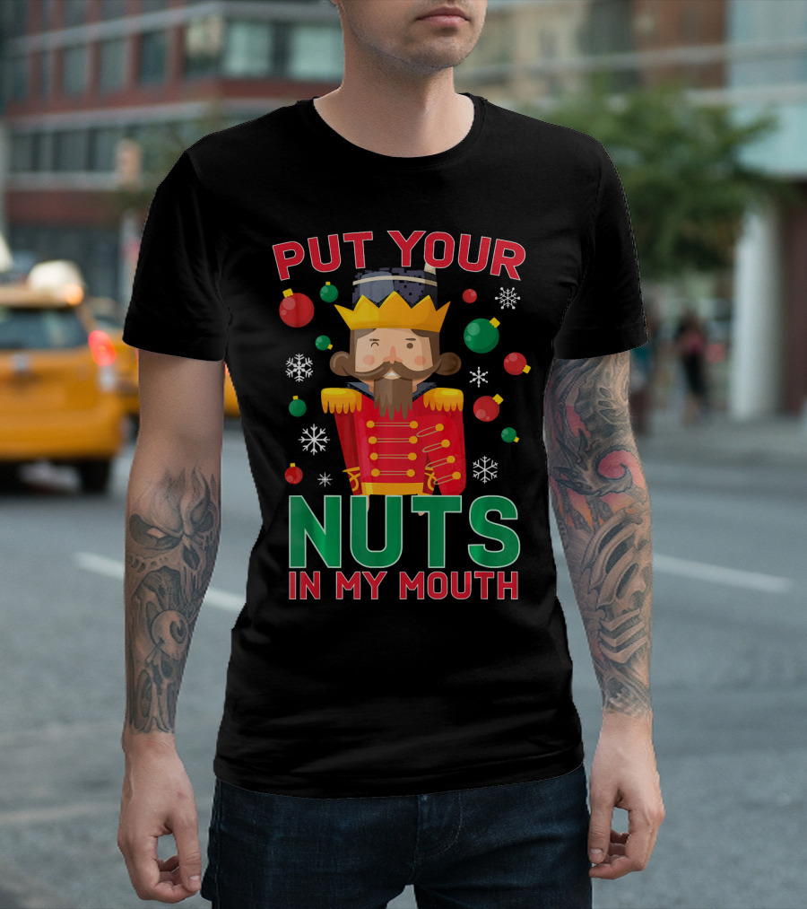 PUT YOUR NUTS IN MY MOUTH NUTCRACKER HOLIDAY T-Shirt