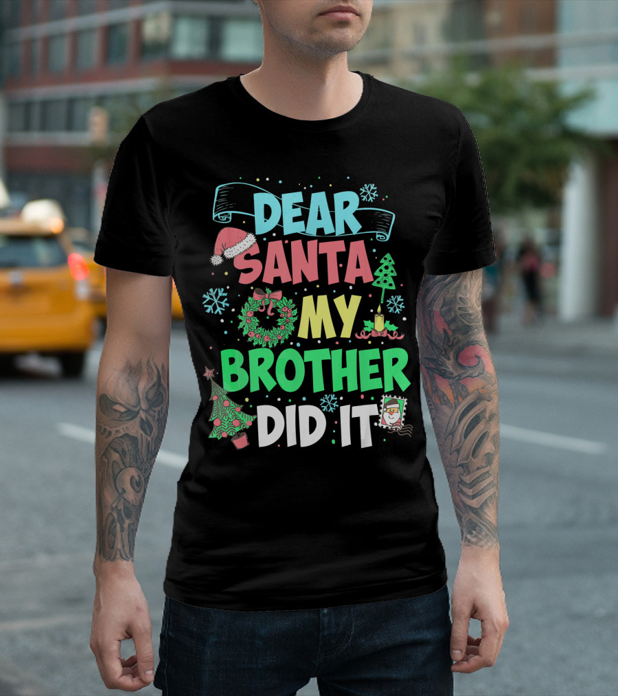 DEAR SANTA MY BROTHER DID IT Christmas Holiday Fun Kids Humor T-Shirt