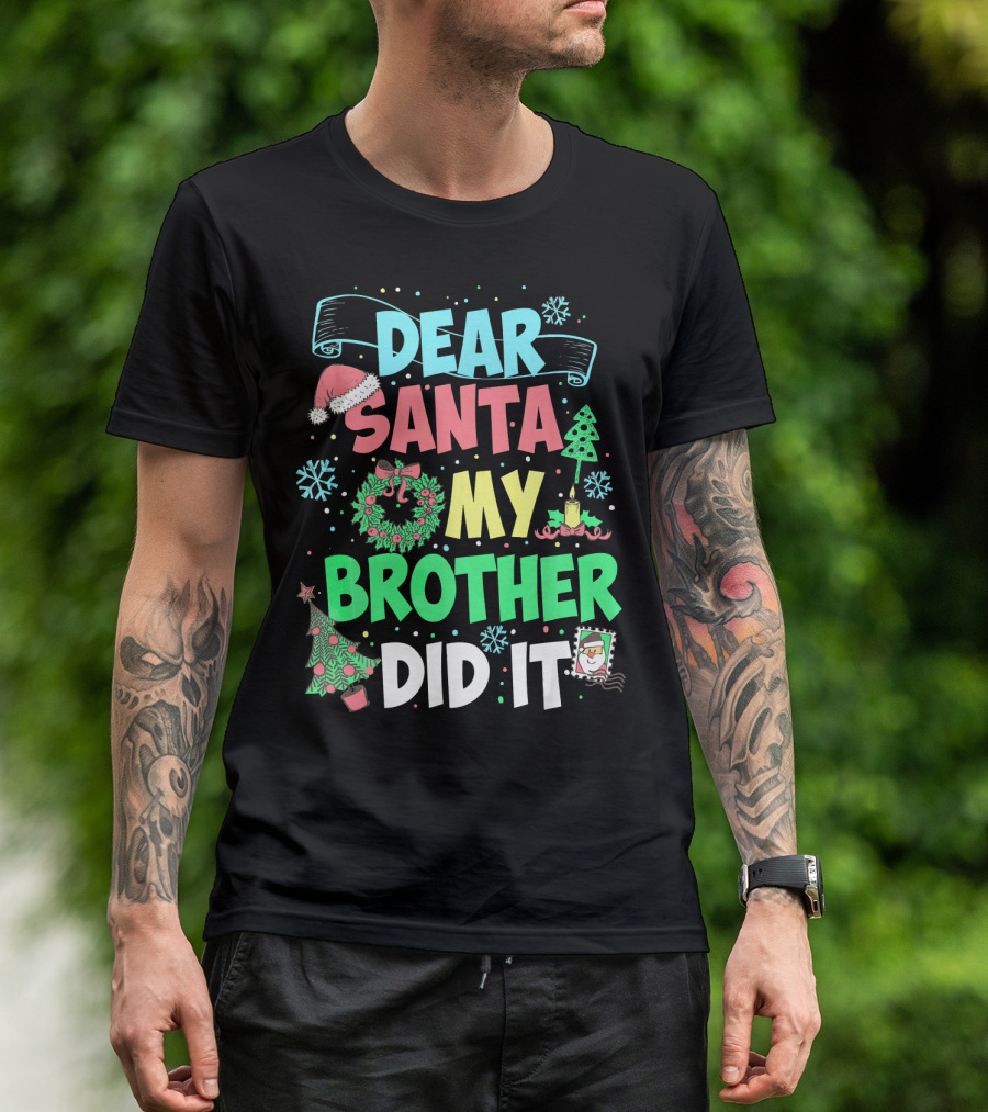 DEAR SANTA MY BROTHER DID IT Christmas Holiday Fun Kids Humor T-Shirt