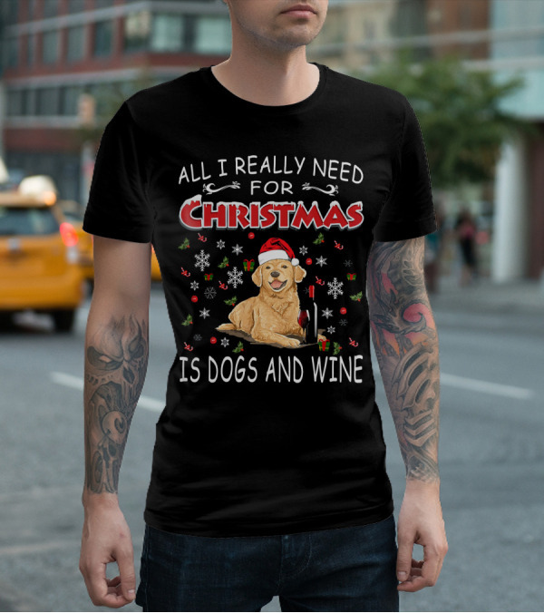 All I Really Need For Christmas Is Dogs And Wine T-Shirt
