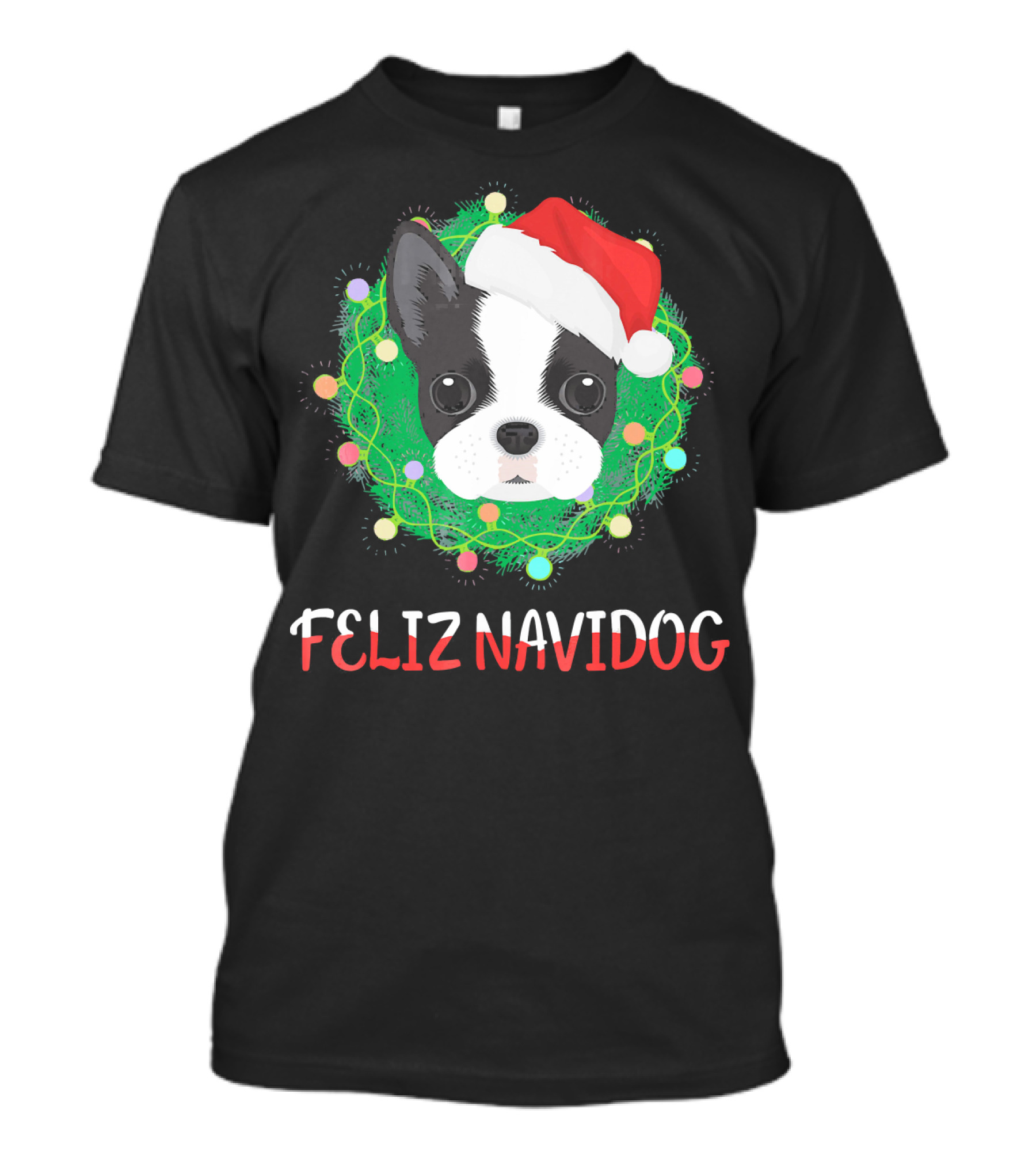 Boston Terrier Feliz Navidog Santa Hat Christmas Wreath T-Shirt