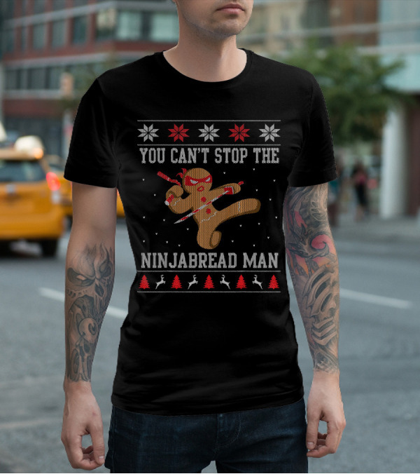 You Can't Stop The Ninjabread Man Ugly Sweater Christmas Ninja Cookie Holiday Fun T-Shirt