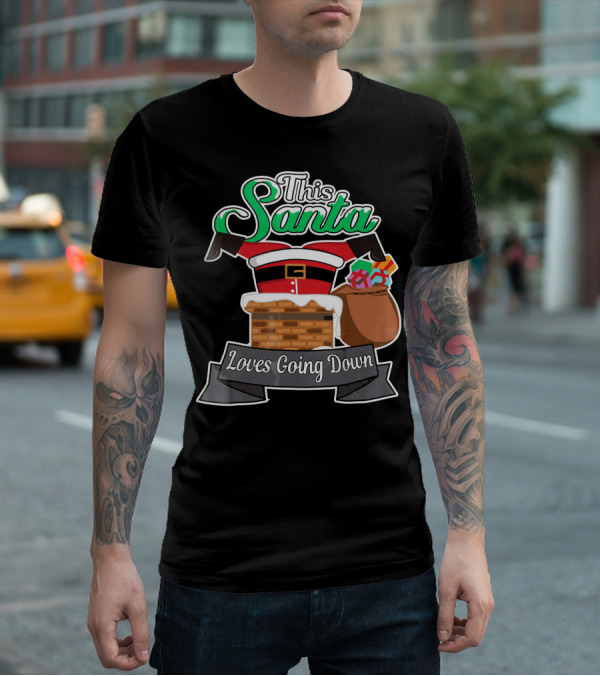 This Santa Loves Going Down Naughty Santa Funny Adult Joke T-Shirt