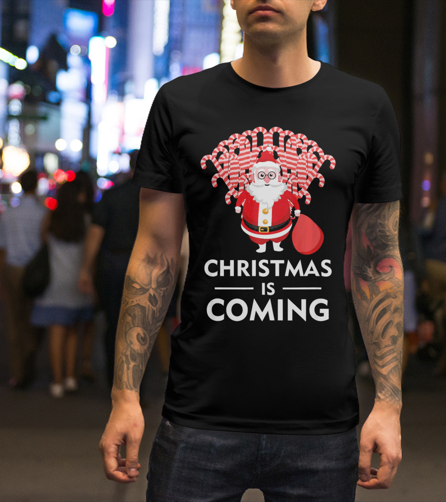 Christmas Is Coming Santa With Candy Canes T-Shirt