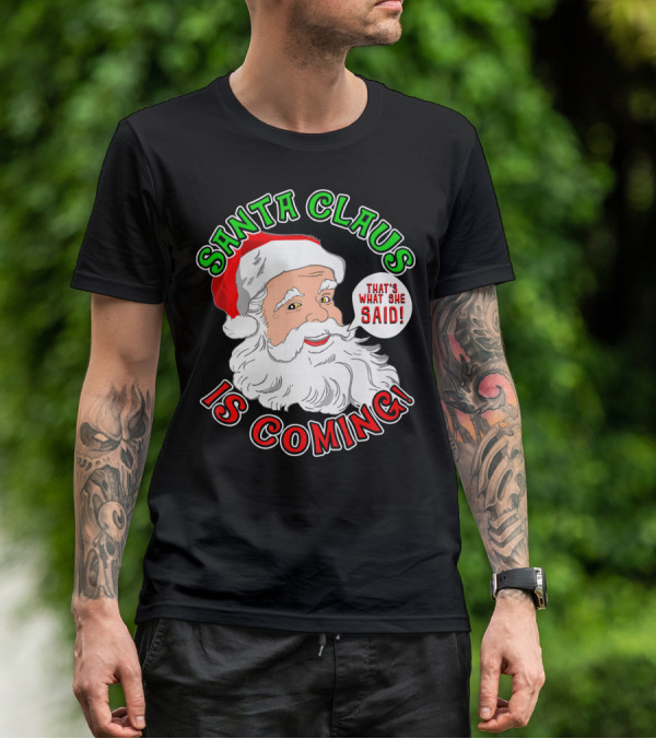 Santa Claus Is Coming That's What She Said T-Shirt