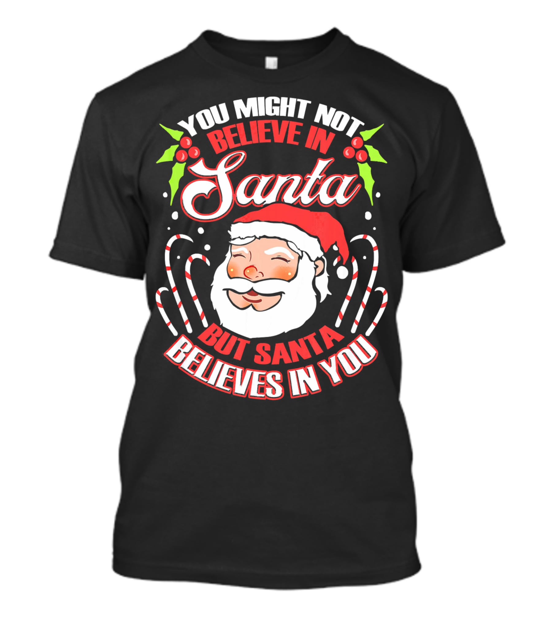 You Might Not Believe In Santa But Santa Believes In You T-Shirt