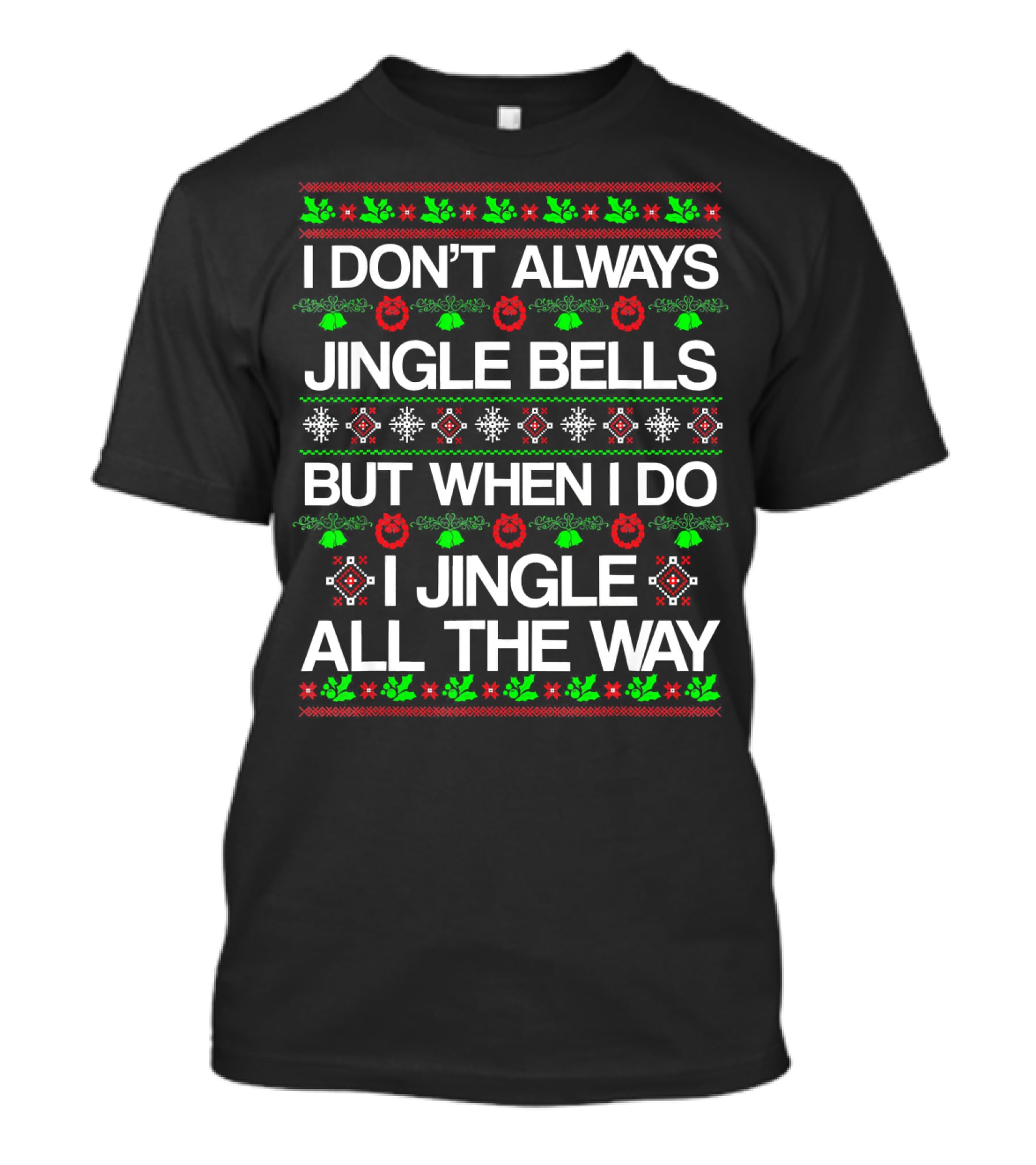 I Don’t Always Jingle Bells But When I Do I Jingle All The Way T-Shirt