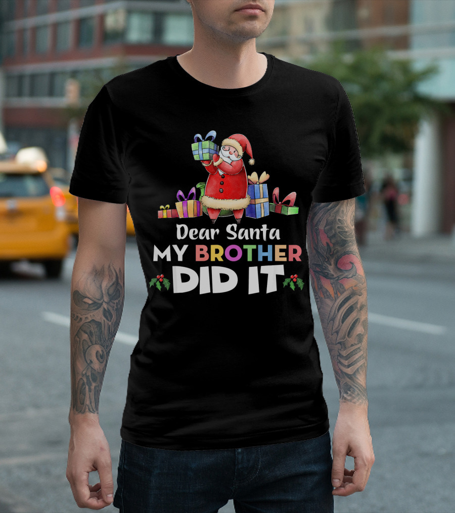 Dear Santa My Brother Did It Santa Claus Holding Gifts T-Shirt