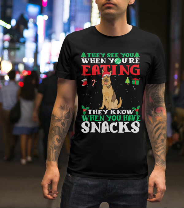 They See You When You're Eating They Know When You Have Snacks German Shepherd T-Shirt