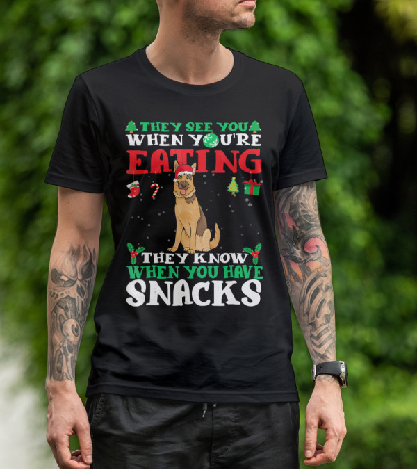 They See You When You're Eating They Know When You Have Snacks German Shepherd T-Shirt