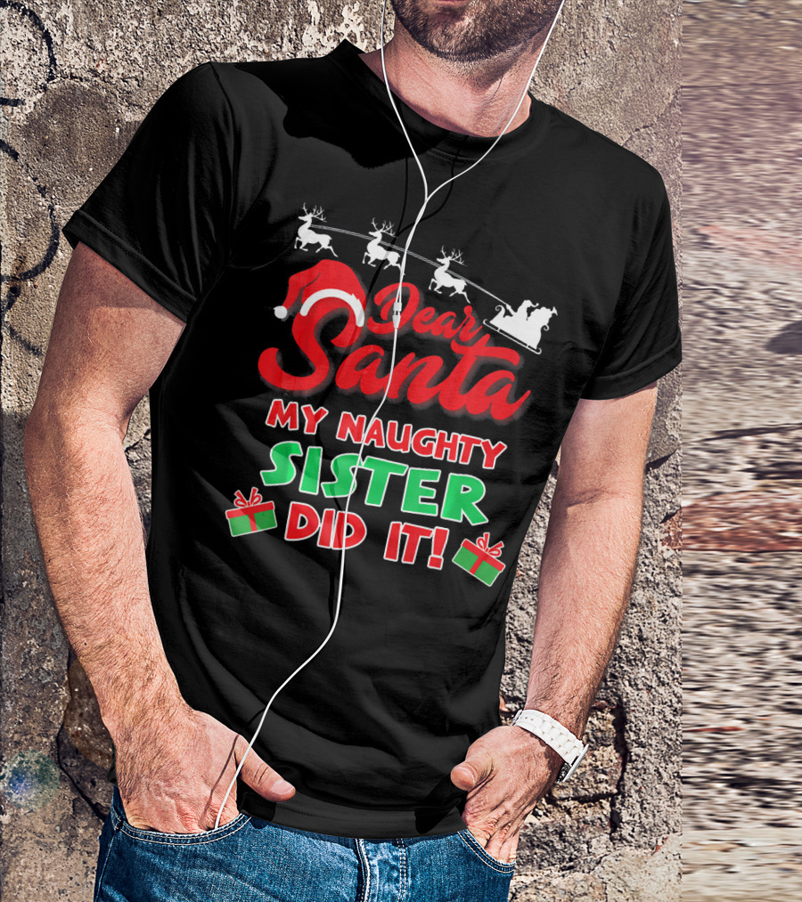 Dear Santa My Naughty Sister Did It Reindeer Sleigh Gifts T-Shirt